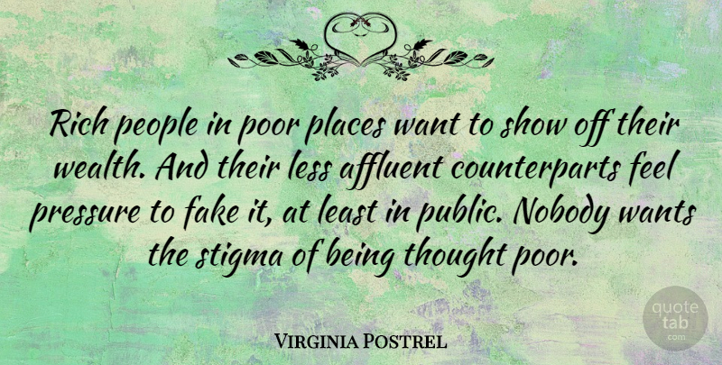 Virginia Postrel Quote About Affluent, Less, Nobody, People, Places: Rich People In Poor Places...