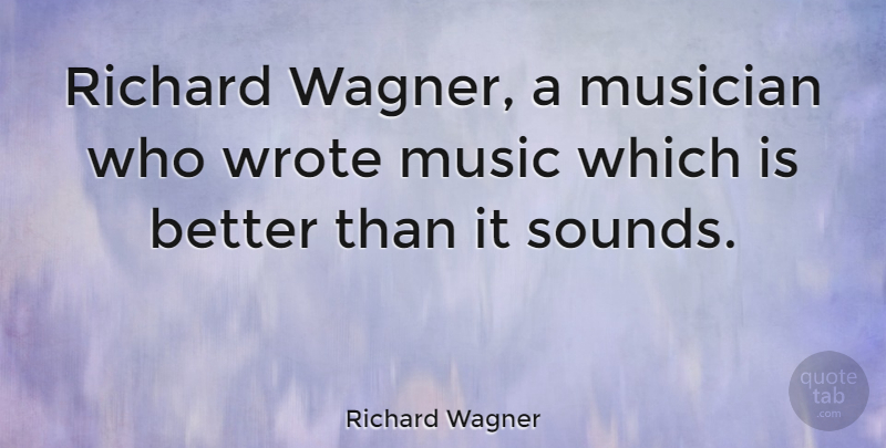Richard Wagner Quote About Musician, Sound, Wagner: Richard Wagner A Musician Who...