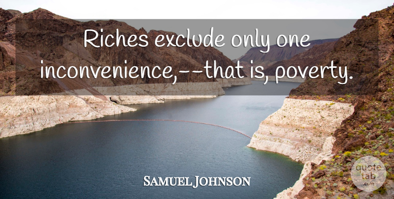 Samuel Johnson Quote About Riches, Poverty, Inconvenience: Riches Exclude Only One Inconvenience...