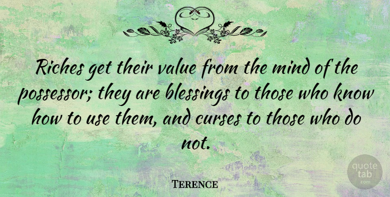 Terence Quote About Mind, Riches: Riches Get Their Value From...