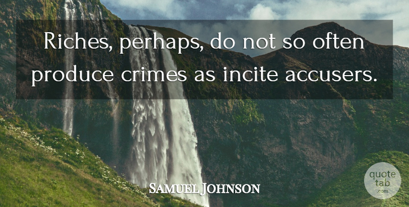 Samuel Johnson Quote About Riches, Crime, Produce: Riches Perhaps Do Not So...