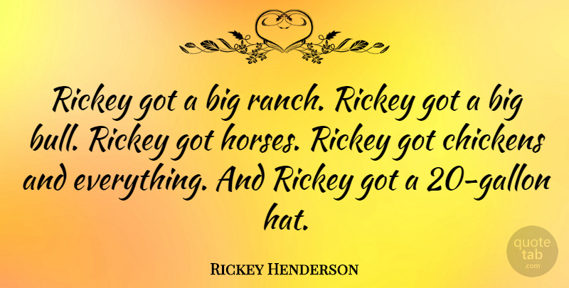 Rickey Henderson Quote About Horse, Bulls, Hats: Rickey Got A Big Ranch...