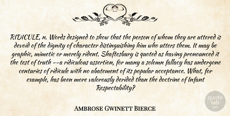 Ambrose Bierce Quote About Character, Dignity, Ridicule: Ridicule N Words Designed To...
