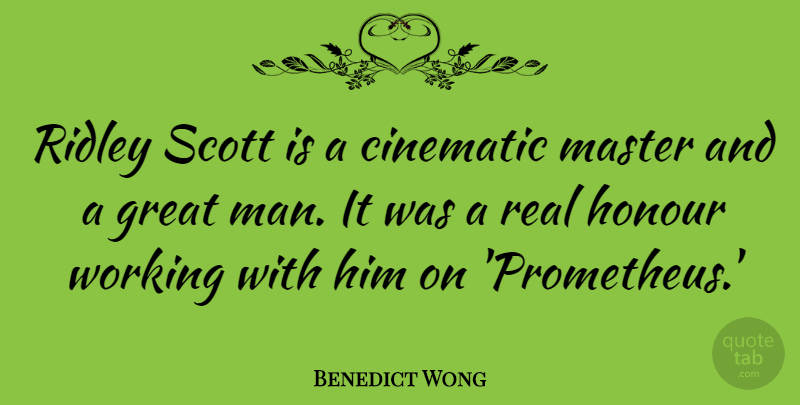 Benedict Wong Quote About Cinematic, Great: Ridley Scott Is A Cinematic...