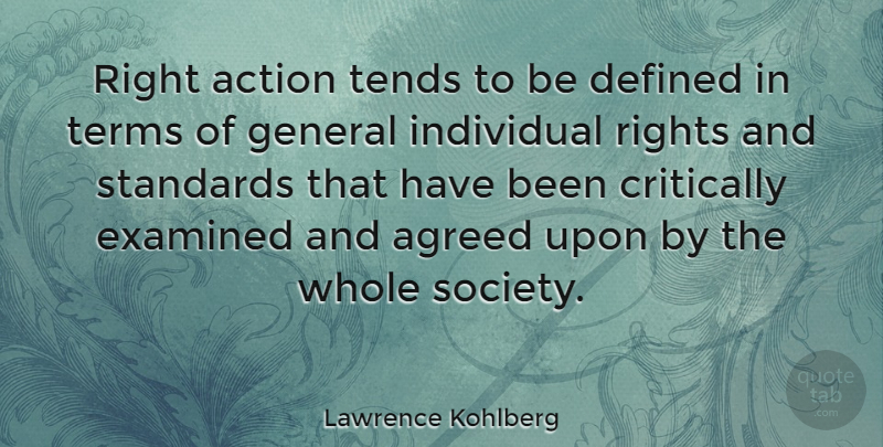 Lawrence Kohlberg Quote About Rights, Action, Individual: Right Action Tends To Be...