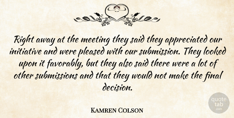 Kamren Colson Quote About Final, Initiative, Looked, Meeting, Pleased: Right Away At The Meeting...