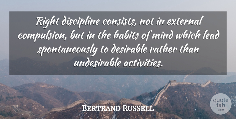 Bertrand Russell Quote About Discipline, Mind, Willpower: Right Discipline Consists Not In...