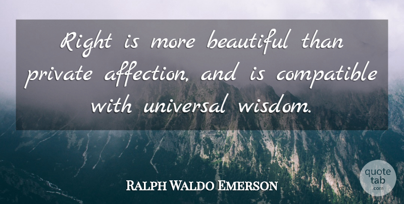 Ralph Waldo Emerson Quote About Beautiful, Affection, Compatible: Right Is More Beautiful Than...