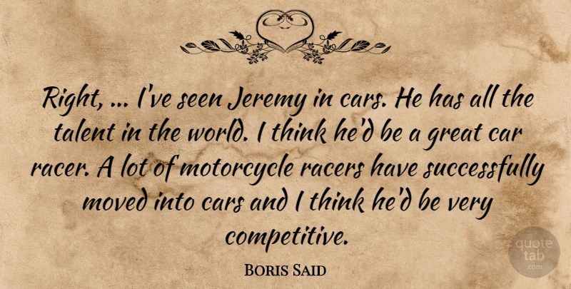Boris Said Quote About Car, Cars, Great, Jeremy, Motorcycle: Right Ive Seen Jeremy In...