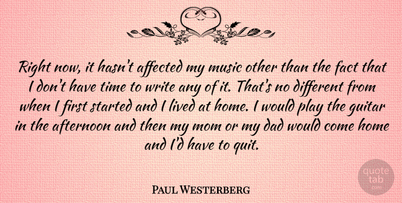 Paul Westerberg Quote About Music, Mom, Dad: Right Now It Hasnt Affected...
