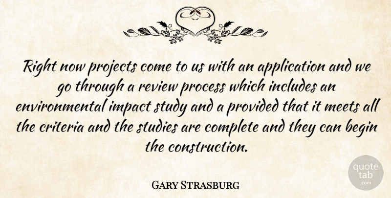 Gary Strasburg Quote About Begin, Complete, Criteria, Environmental, Impact: Right Now Projects Come To...