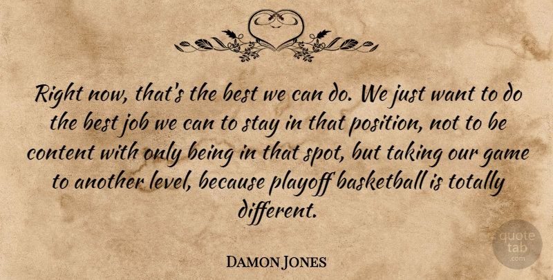 Damon Jones Quote About Basketball, Best, Content, Game, Job: Right Now Thats The Best...