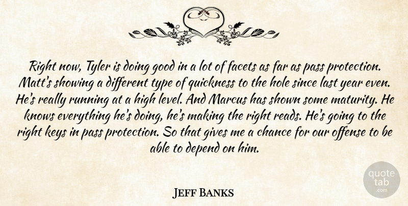 Jeff Banks Quote About Chance, Depend, Facets, Far, Gives: Right Now Tyler Is Doing...
