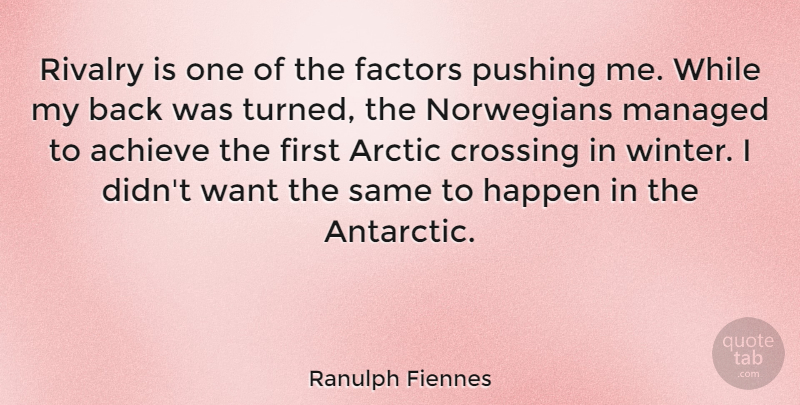 Ranulph Fiennes Quote About Winter, Want, Firsts: Rivalry Is One Of The...