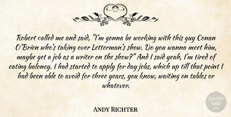 Andy Richter Quote About Apply, Avoid, Conan, Eating, Gonna: Robert Called Me And Said...