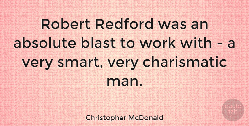 Christopher McDonald Quote About Blast, Robert, Work: Robert Redford Was An Absolute...