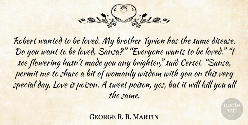 George R. R. Martin Quote About Sweet, Brother, Love Is: Robert Wanted To Be Loved...
