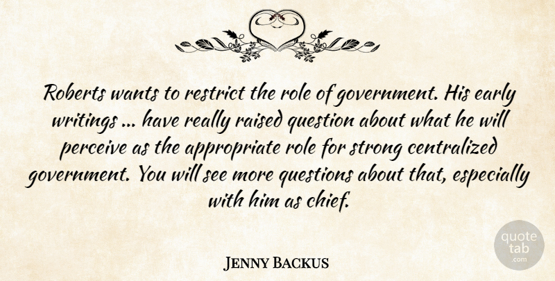 Jenny Backus Quote About Early, Perceive, Question, Questions, Raised: Roberts Wants To Restrict The...