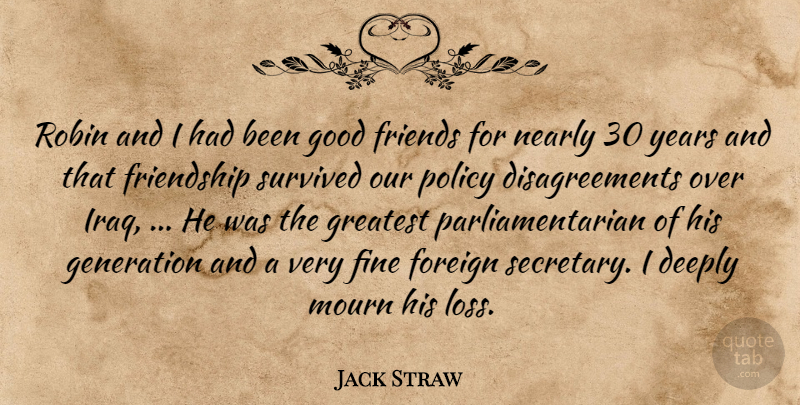 Jack Straw Quote About Deeply, Fine, Foreign, Friendship, Friends Or Friendship: Robin And I Had Been...