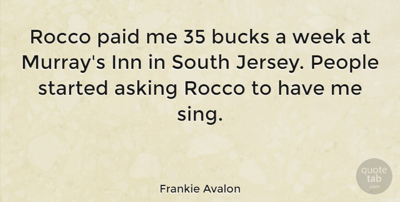 Frankie Avalon Quote About Bucks, Inn, Paid, People, South: Rocco Paid Me 35 Bucks...