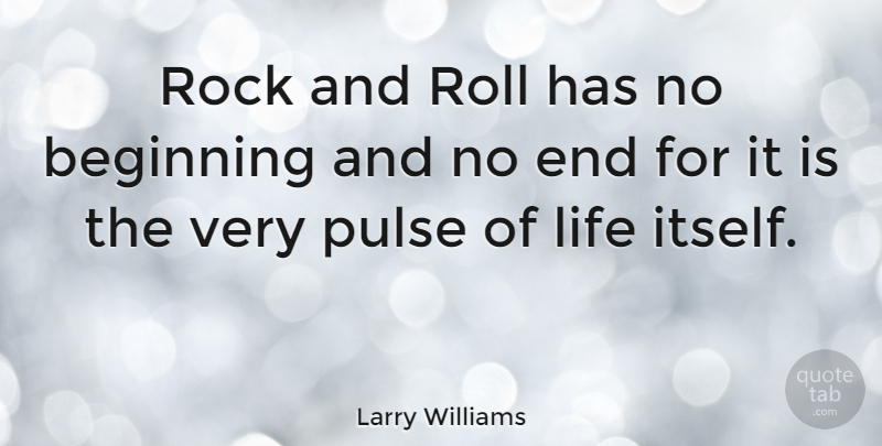 Larry Williams Quote About American Musician, Beginning, Life, Pulse, Roll: Rock And Roll Has No...