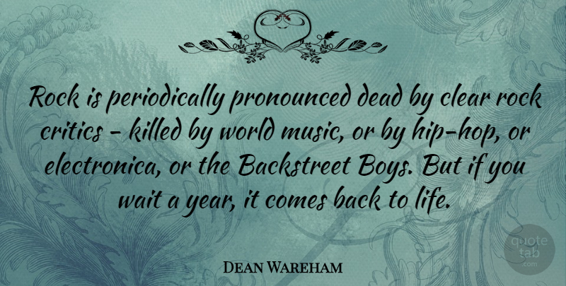 Dean Wareham Quote About Backstreet, Clear, Critics, Life, Music: Rock Is Periodically Pronounced Dead...