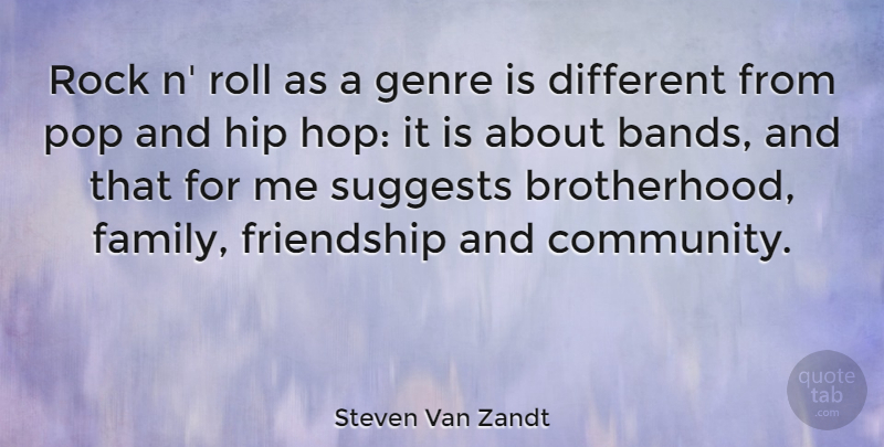Steven Van Zandt Quote About Family, Friendship, Genre, Hip, Pop: Rock N Roll As A...
