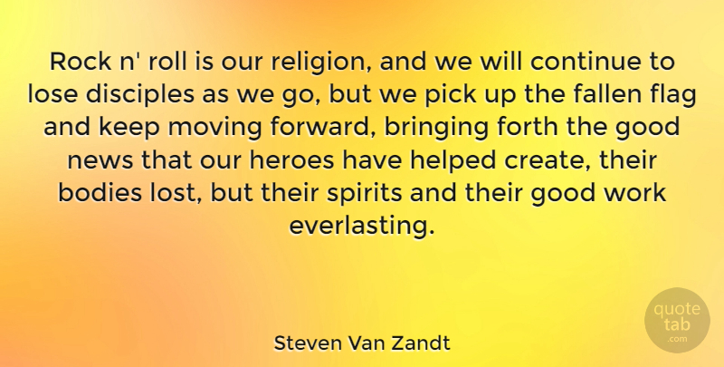 Steven Van Zandt Quote About Bodies, Bringing, Continue, Disciples, Fallen: Rock N Roll Is Our...