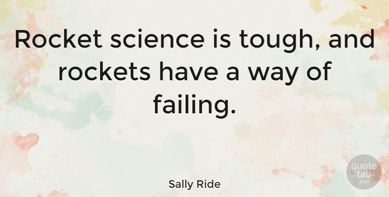 Sally Ride Quote About Rockets, Way, Tough: Rocket Science Is Tough And...