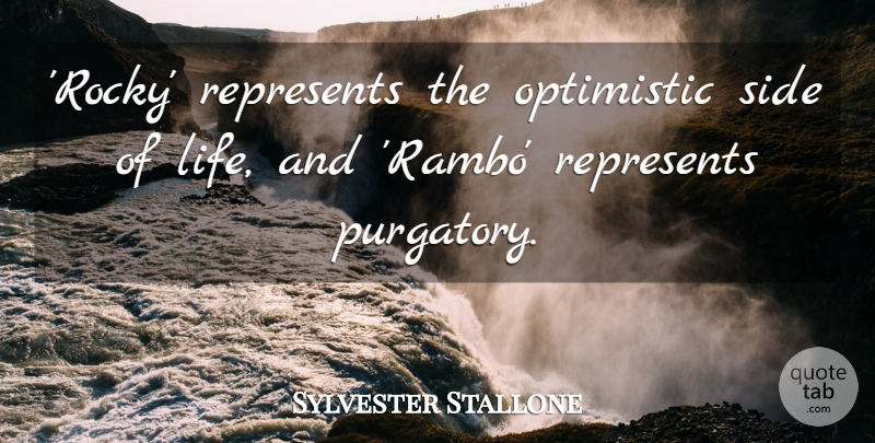 Sylvester Stallone Quote About Optimistic, Sides, Rambo: Rocky Represents The Optimistic Side...