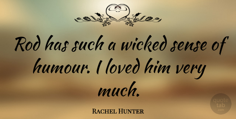 Rachel Hunter Quote About Rod: Rod Has Such A Wicked...