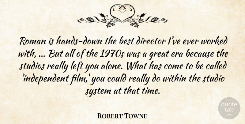 Robert Towne Quote About Best, Director, Era, Great, Left: Roman Is Hands Down The...