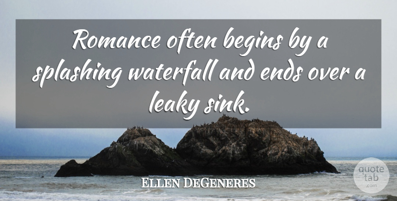 Ellen DeGeneres Quote About Funny, Romance, Waterfalls: Romance Often Begins By A...