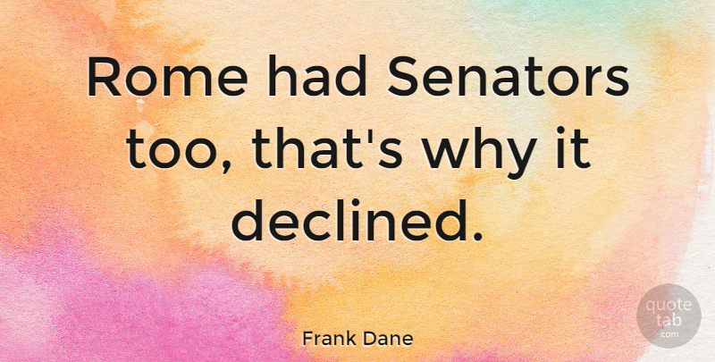 Frank Dane Quote About English Musician, Rome, Senators: Rome Had Senators Too Thats...