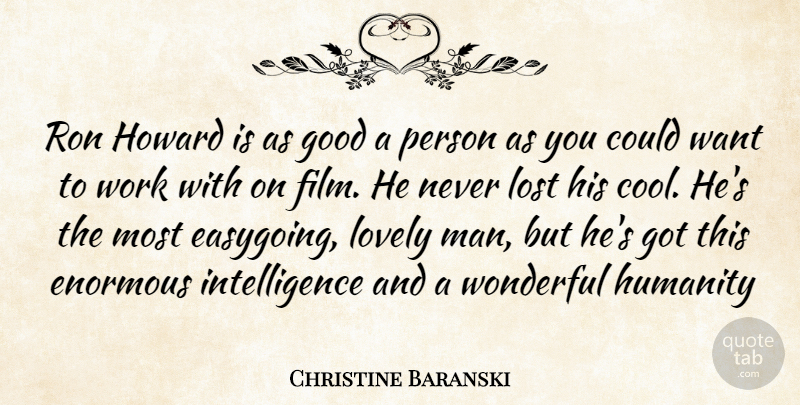 Christine Baranski Quote About Men, Humanity, Lovely: Ron Howard Is As Good...