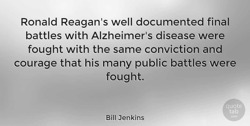 Bill Jenkins Quote About Alzheimers, Battle, Disease: Ronald Reagans Well Documented Final...