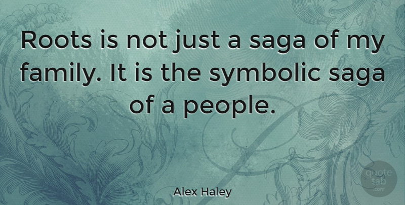 Alex Haley Quote About Roots, People, My Family: Roots Is Not Just A...
