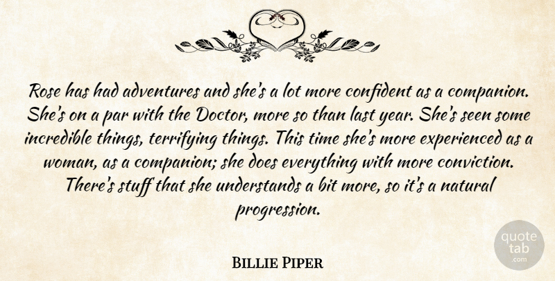 Billie Piper Quote About Adventures, Bit, Confident, Incredible, Last: Rose Has Had Adventures And...