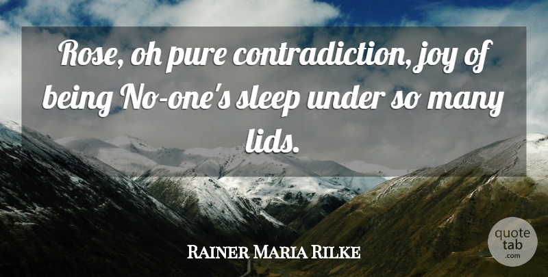 Rainer Maria Rilke Quote About Sleep, Rose, Joy: Rose Oh Pure Contradiction Joy...