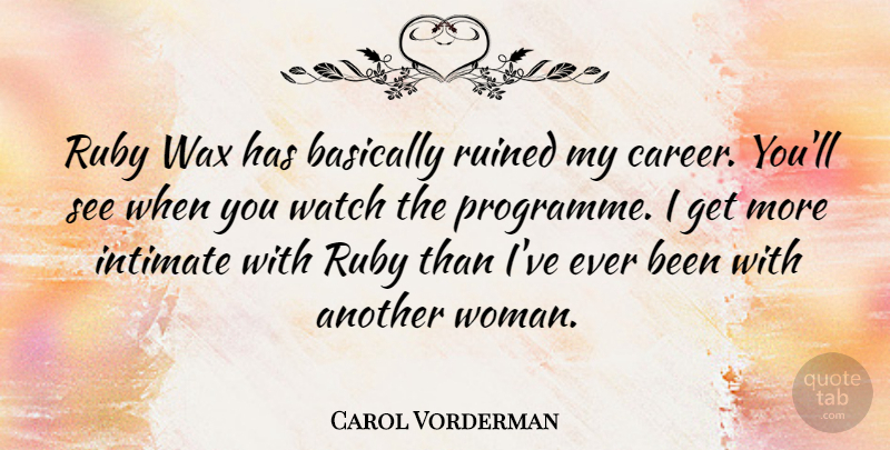 Carol Vorderman Quote About Careers, Rubies, Watches: Ruby Wax Has Basically Ruined...