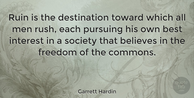 Garrett Hardin Quote About Believe, Men, Ruins: Ruin Is The Destination Toward...