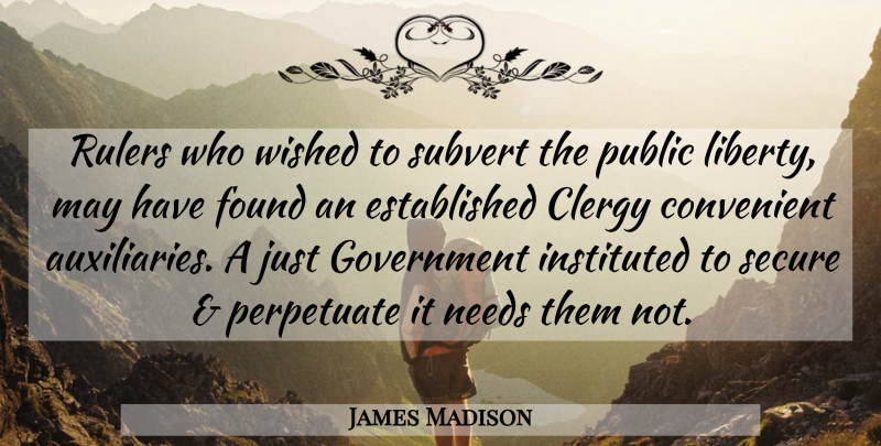 James Madison Quote About Government, Atheism, Liberty: Rulers Who Wished To Subvert...