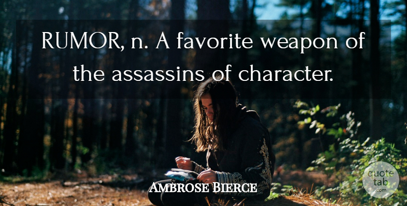 Ambrose Bierce Quote About Character, Rumor, Weapons: Rumor N A Favorite Weapon...
