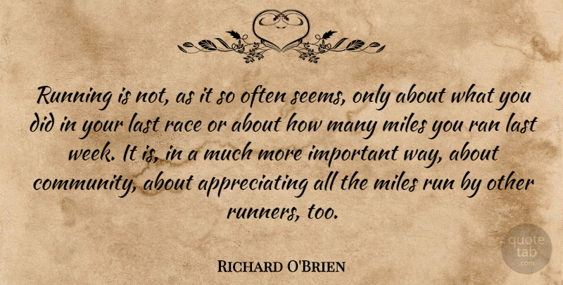 Richard O'Brien Quote About Running, Race, Appreciate: Running Is Not As It...