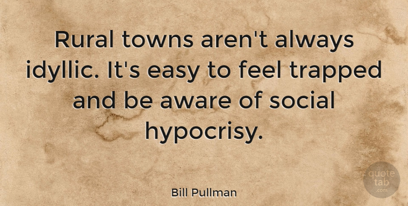 Bill Pullman Quote About Hypocrisy, Towns, Idyllic: Rural Towns Arent Always Idyllic...