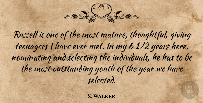 S. Walker Quote About Giving, Nominating, Russell, Selecting, Teenagers: Russell Is One Of The...