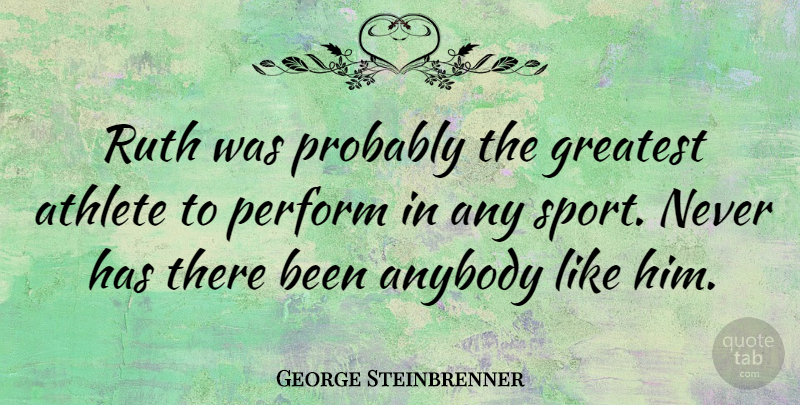 George Steinbrenner Quote About Sports, Athlete, Ruth: Ruth Was Probably The Greatest...