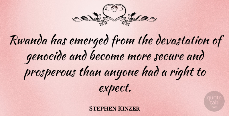 Stephen Kinzer Quote About Anyone, Emerged, Prosperous, Rwanda: Rwanda Has Emerged From The...