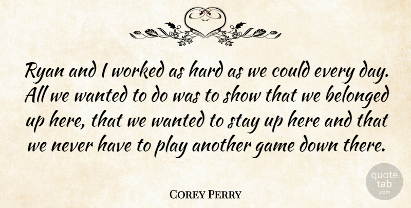 Corey Perry Quote About Belonged, Game, Hard, Ryan, Stay: Ryan And I Worked As...