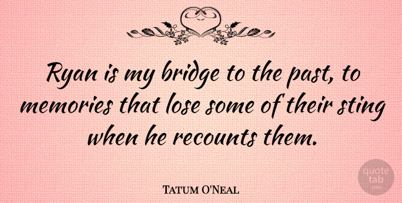 Tatum O'Neal Quote About Lose, Ryan, Sting: Ryan Is My Bridge To...